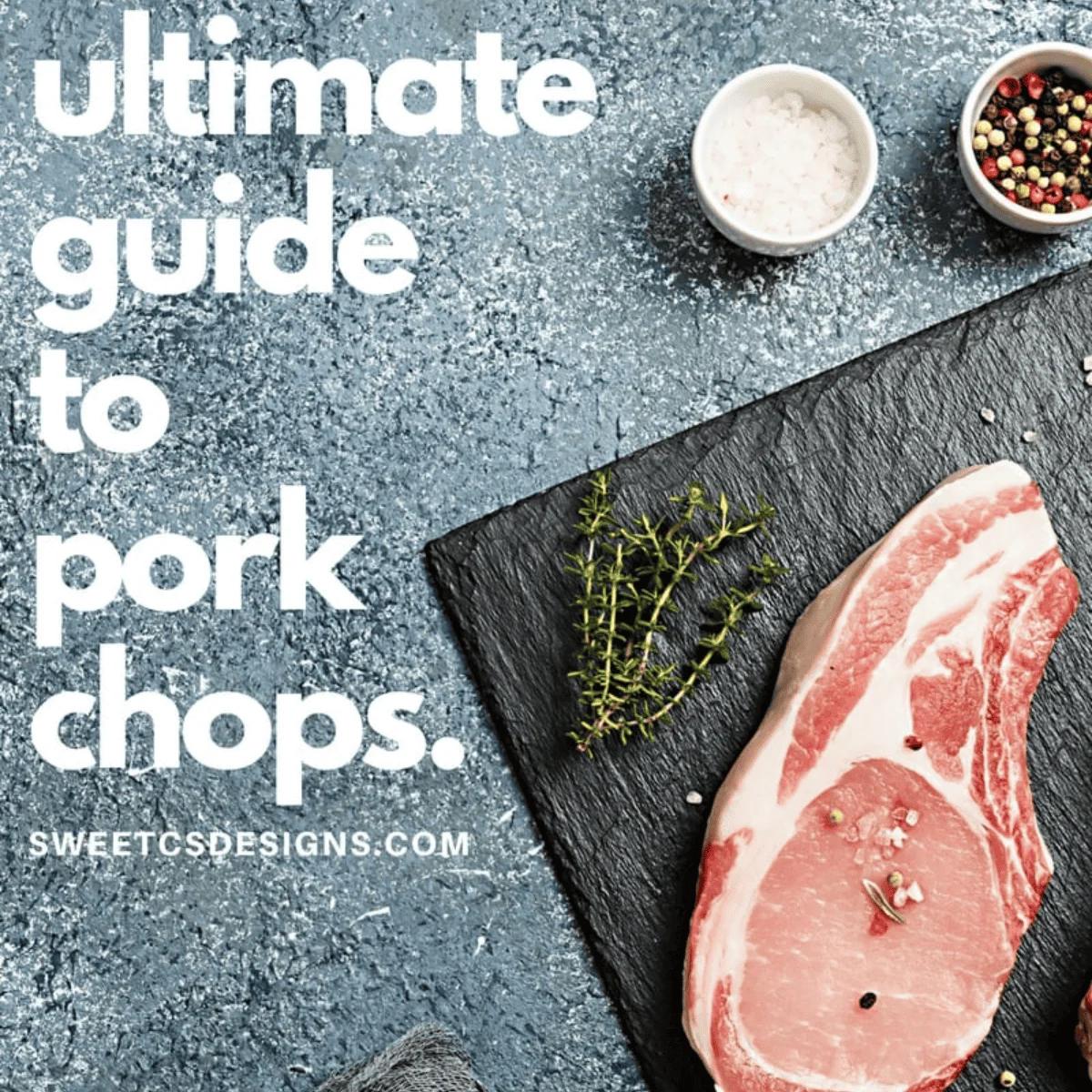 The Ultimate Guide To Pork Chops